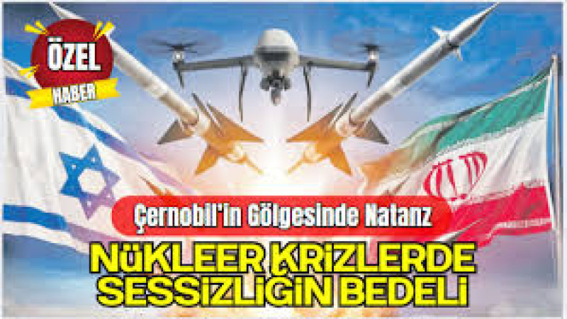 Çernobil’in Gölgesinde Natanz: Nükleer Krizlerde Sessizliğin Bedeli