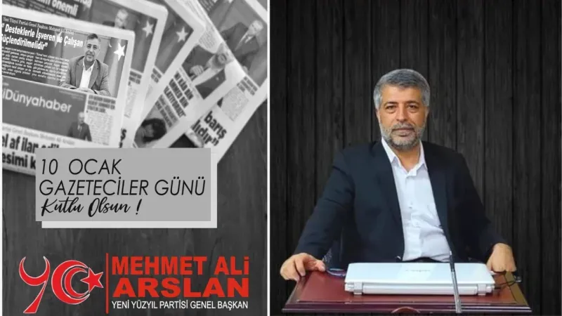 Yeni Yüzyıl Partisi Genel Başkanı Arslan’dan 10 Ocak Çalışan Gazeteciler Günü Mesajı