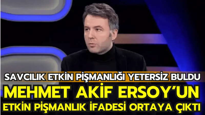 Mehmet Akif Ersoy’un Etkin Pişmanlık İfadesi Ortaya Çıktı