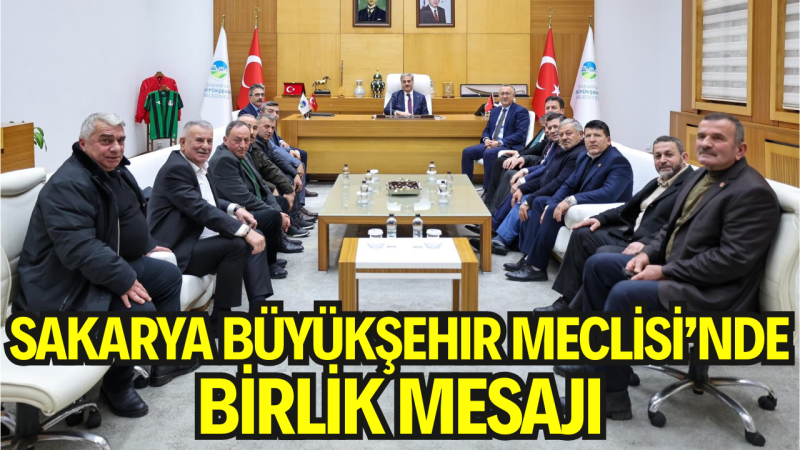Sakarya Büyükşehir Meclis Toplantısı Sonrası Yerel Yönetimler Arasında İstişare ve Dayanışma Mesajı