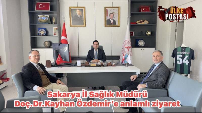Sakarya İl Sağlık Müdürü Doç.Dr.Kayhan Özdemir’e Anlamlı Ziyaret