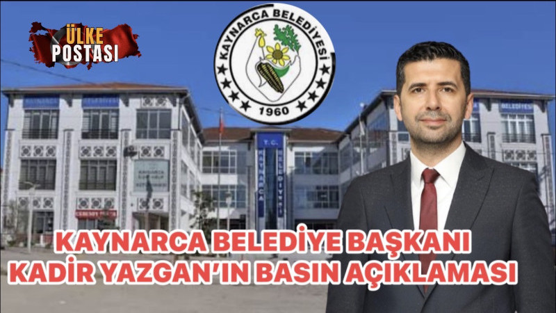 SAKARYA’KAYNARCA BELEDİYE BAŞKANI KADİR YAZGAN’IN BASIN AÇIKLAMASI