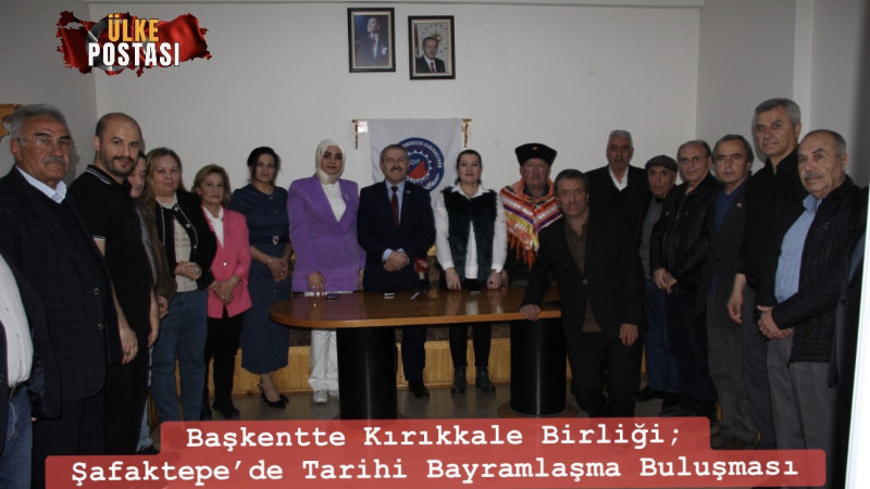 Başkentte Kırıkkale Birliği; Şafaktepe’de Tarihi Bayramlaşma Buluşması