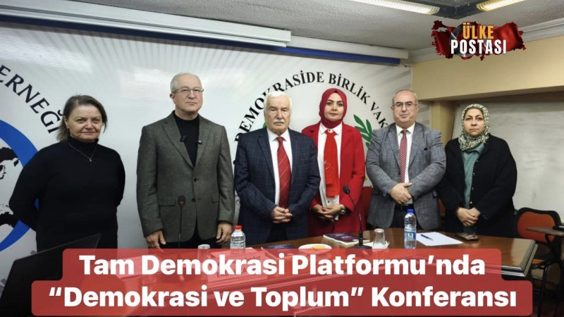 Tam Demokrasi Platformu’nda “Demokrasi ve Toplum” Konferansı