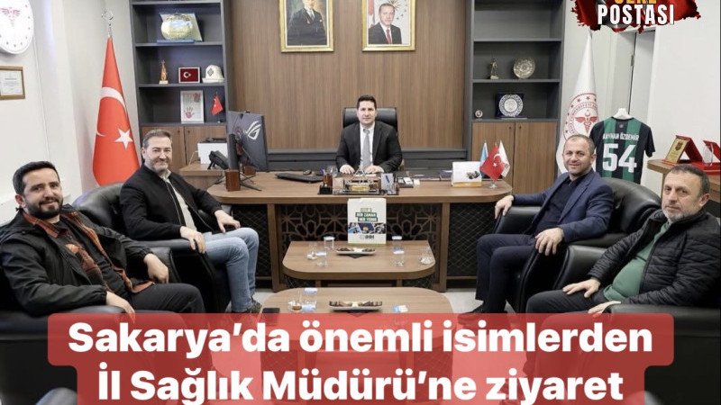 Sakarya’da önemli isimlerden İl Sağlık Müdürü’ne ziyaret