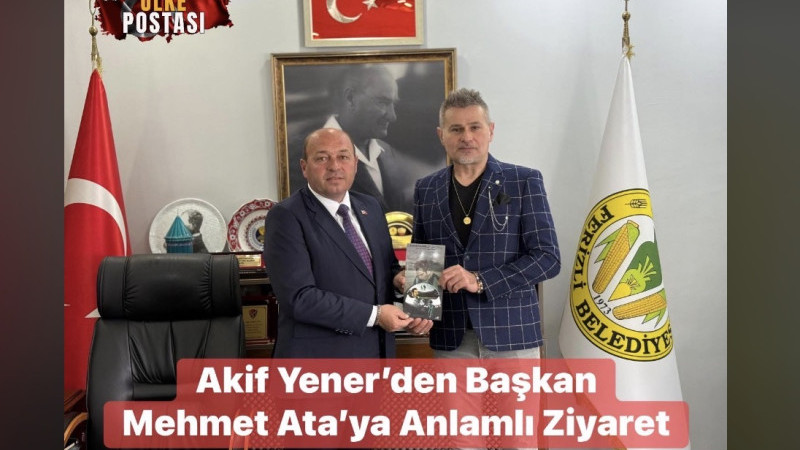 Akif Yener’den Başkan Mehmet Ata’ya Anlamlı Ziyaret