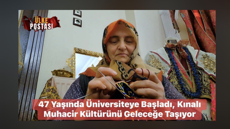47 Yaşında Üniversiteye Başladı, Kınalı Muhacir Kültürünü Geleceğe Taşıyor