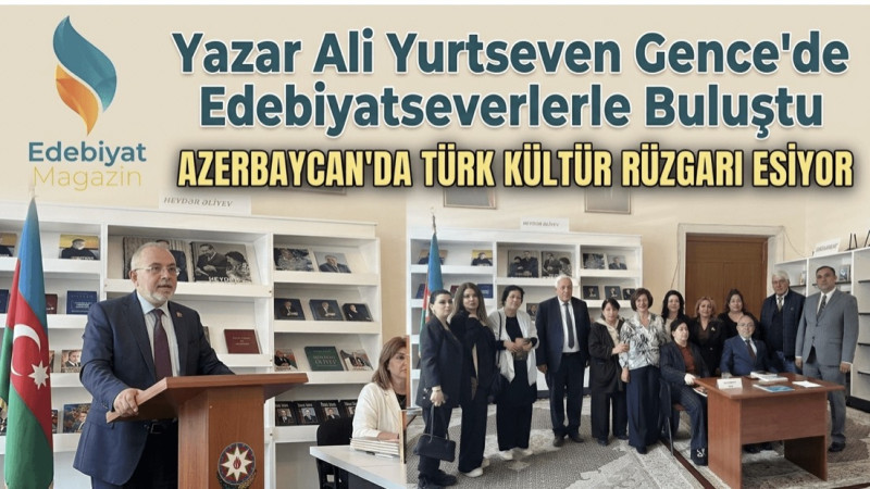 Ali Yurtseven Azerbaycan’da Edebiyat ve Kültür Köprüsü Kurdu