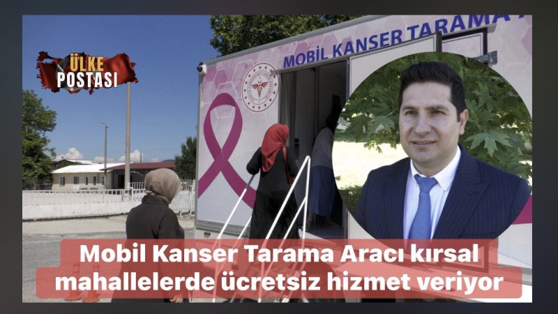 Mobil Kanser Tarama Aracı kırsal mahallelerde ücretsiz hizmet veriyor