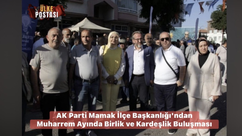 AK Parti Mamak İlçe Başkanlığı'ndan Muharrem Ayında Birlik ve Kardeşlik Buluşması