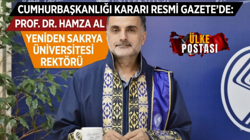 CUMHURBAŞKANLIĞI KARARI RESMİ GAZETE’DE: PROF. DR. HAMZA AL YENİDEN SAKARYA ÜNİVERSİTESİ REKTÖRÜ