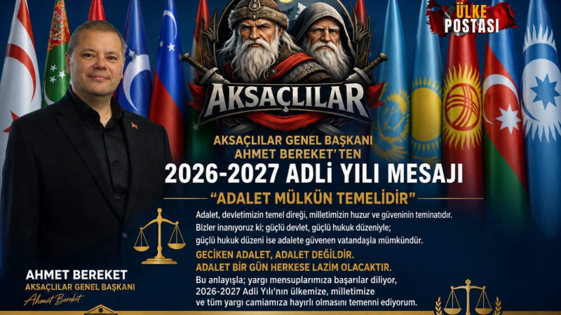 AKSAÇLILAR GENEL BAŞKANI AHMET BEREKET’TEN 2026-2027 ADLİ YILI MESAJI