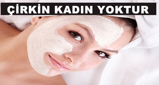 Çirkin Kadın Yoktur, Bakımsız Kadın Vardır?