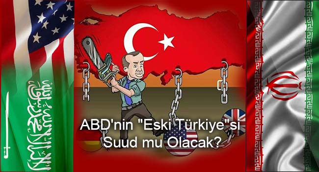 ABD'nin "Eski Türkiye"si Suud mu Olacak?