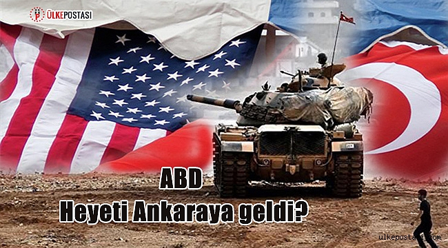 ABD heyeti Ankaraya geldi?