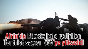 Afrin'de Etkisiz hale getirilen Terörist sayısı 557'ye yükseldi