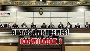 ANAYASA MAHKEMESİ KAPATILACAK..!