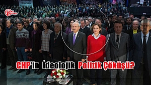 CHP'in ideolojik politik çöküşü?