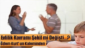 Evlilik Kavramı Şekil mi Değişti...?