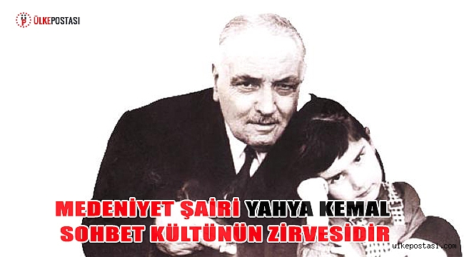 Medeniyet şairi Yahya Kemal sohbet kültünün zirvesidir?