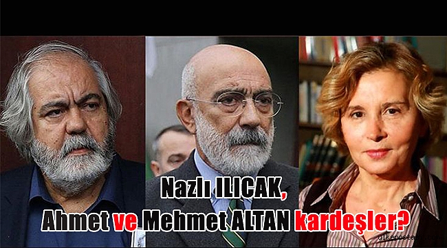 Nazlı ILICAK, Ahmet ve Mehmet ALTAN kardeşler?