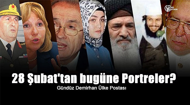 28 Şubat'tan bugüne Portreler?