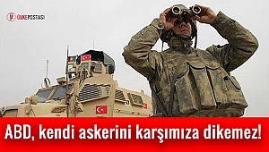 ABD, kendi askerini karşımıza dikemez!