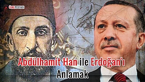 Abdülhamit Han ile Erdoğan'ı anlamak?