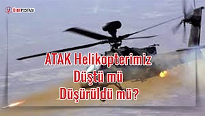 ATAK Helikopterimiz düştü mü Düşürüldü mü?