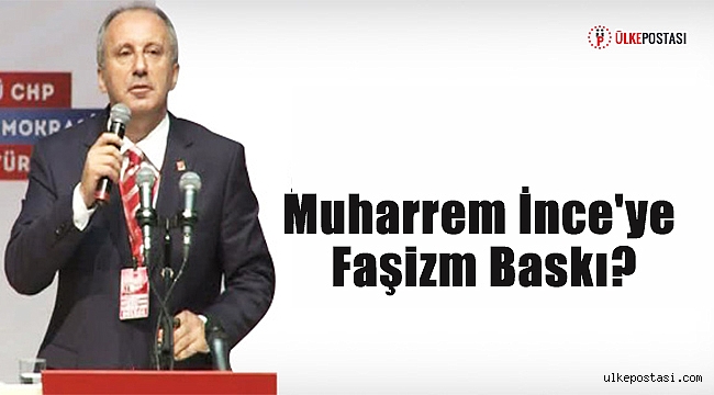 Muharrem İnce'ye Faşizm Baskı?