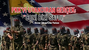 PKK'YI UYANDIRAN GERÇEK; "CONİ BİZİ SATTI!"