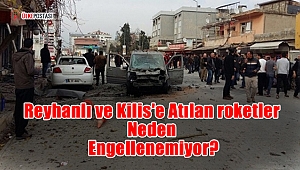 Reyhanlı ve Kilis'e Atılan roketler neden engellenemiyor?