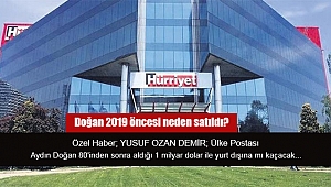 Doğan 2019 öncesi neden satıldı?