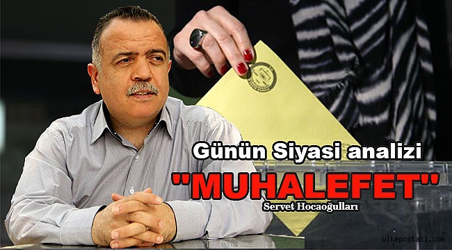 Günün Siyasi analizi ''MUHALEFET'' Servet Hocaoğulları?