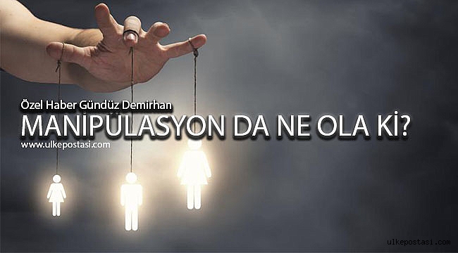 MANİPÜLASYON DA NE OLA Kİ?