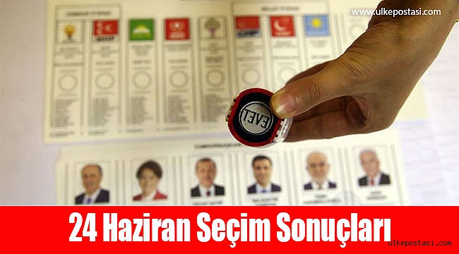 24 Haziran seçim sonuçları?