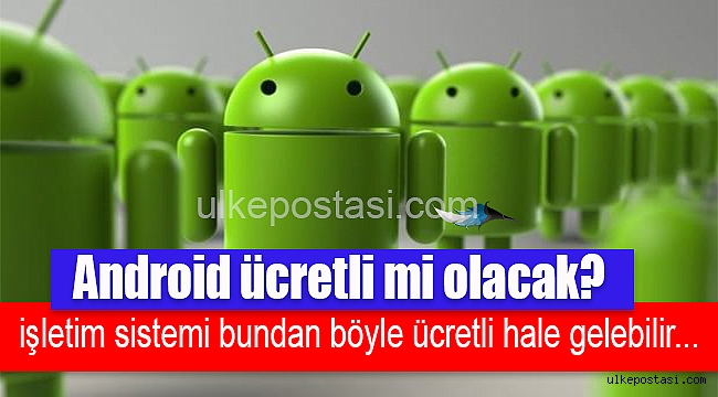 Android ücretli mi olacak?