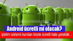 Android ücretli mi olacak?