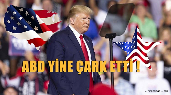 ABD YİNE ÇARK ETTİ !