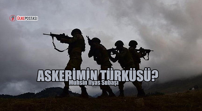 ASKERİMİN TÜRKÜSÜ?