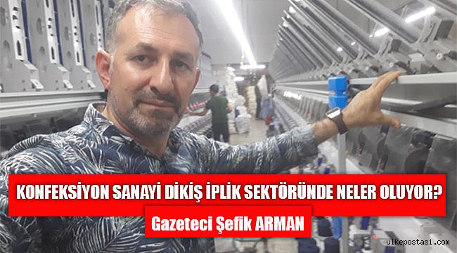 KONFEKSİYON SANAYİ DİKİŞ İPLİK SEKTÖRÜNDE NELER OLUYOR?