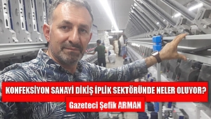 KONFEKSİYON SANAYİ DİKİŞ İPLİK SEKTÖRÜNDE NELER OLUYOR?