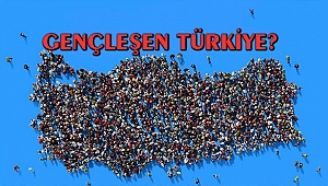 GENÇLEŞEN TÜRKİYE?