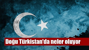 Doğu Türkistan'da neler oluyor?