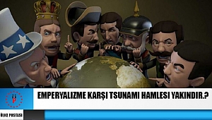 Emperyalizme karşı tsunami hamlesi yakındır.?