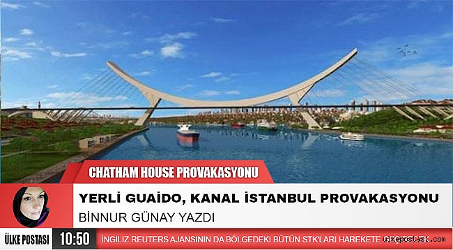 YERLİ GUAİDO, KANAL İSTANBUL PROVAKASYONU?