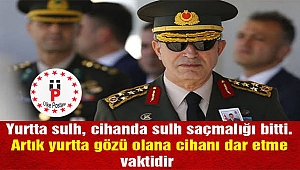 Yurtta Sulh Cihanda Sulh yok. Bende varım var.