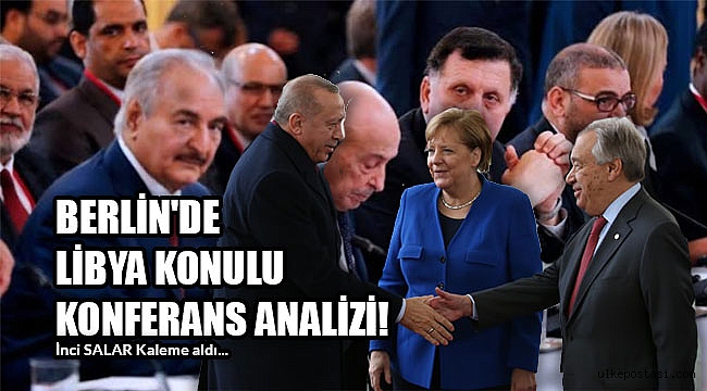 BERLİN'DE LİBYA KONULU KONFERANS ANALİZİ! 