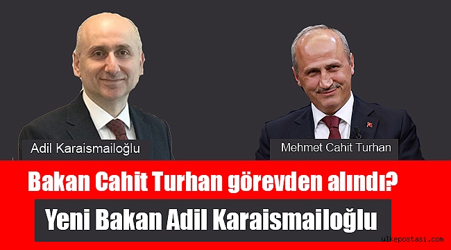 Bakan Cahit Turhan görevden alındı?