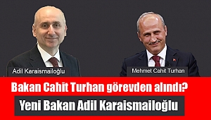 Bakan Cahit Turhan görevden alındı?